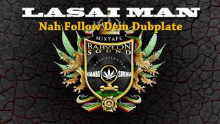 LASAI MAN - Nah Follow Dem (Dubplate BABYLON SOUND)