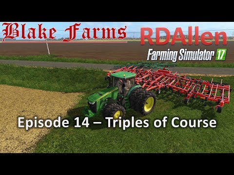 Farming Simulator 17 Blake Farms E14 - Triples of Course!