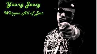 Young Jeezy - Whippin All Of Dat