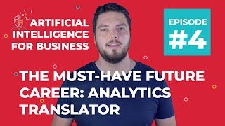 The Must-Have Future Career: Analytics Translator | AI for Business #4