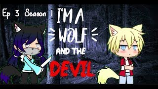 :|| I am a wolf, and the Devil ||: // Ep 3 Season 1 \\ ღ Gachaverse ღ