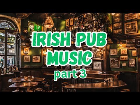 Irish Pub Music 3, Over 2 hours of Lively Celtic Songs for Dancing and Fun