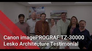 Canon imagePROGRAF TZ-30000 | Lesko Architecture Tesimonal