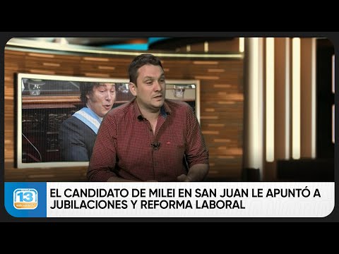 El candidato de Milei en San Juan le apuntó a jubilaciones y reforma laboral