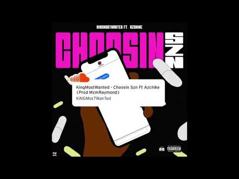 KingMostWanted - Choosin Szn Ft. Azchike (Prod McmRaymond)