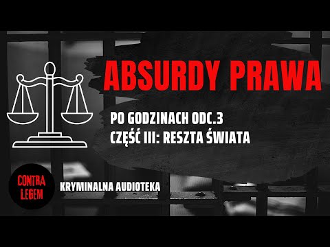 Kryminalna audioteka CONTRA LEGEM - PO GODZINACH #3 - Absurdy prawa - reszta świata