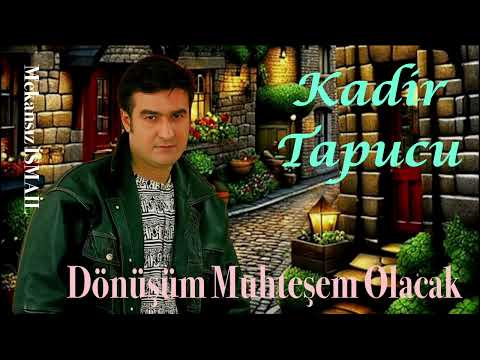 Kadir Tapucu - Dönüşüm Muhteşem Olacak