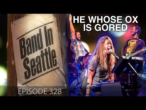 He Whose Ox Is Gored - Episode 328 - Band in Seattle