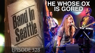 He Whose Ox Is Gored - Episode 328 - Band in Seattle