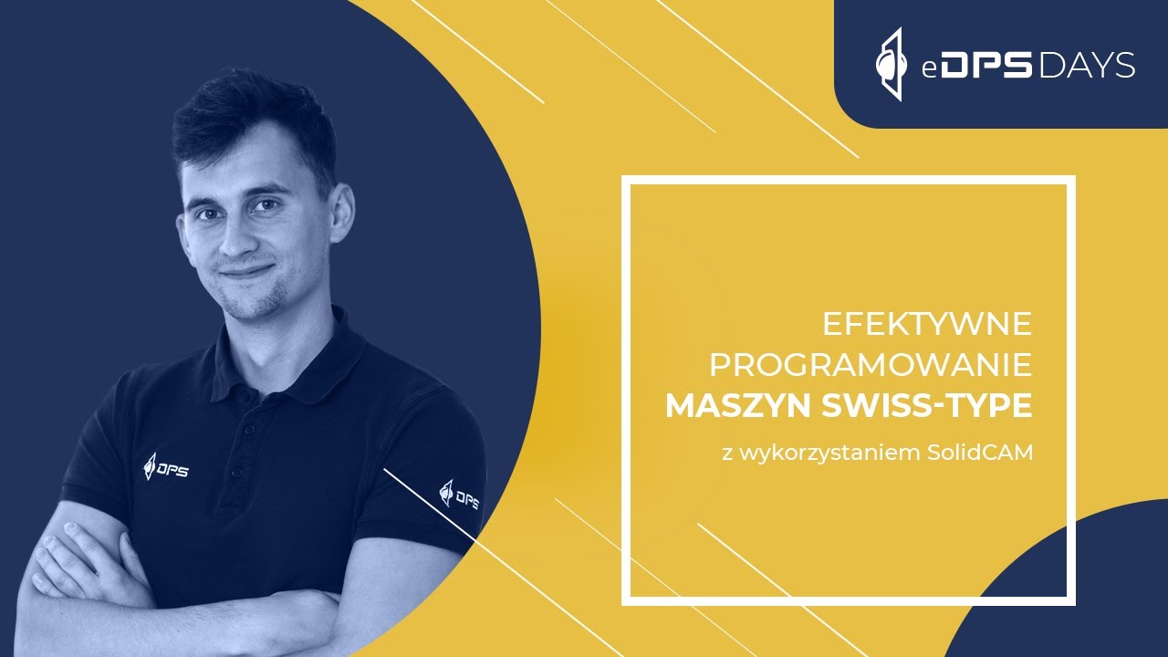 Efektywne programowanie maszyn Swiss Type z wykorzystaniem SolidCAM eDPS Days 2021