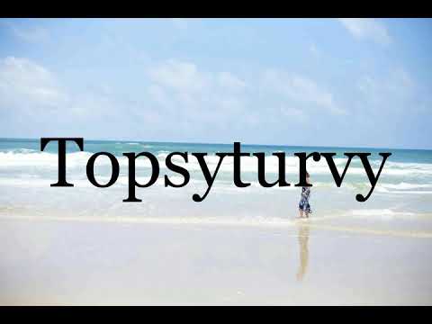 How To Pronounce Topsyturvy🌈🌈🌈🌈🌈🌈Pronunciation Of Topsyturvy