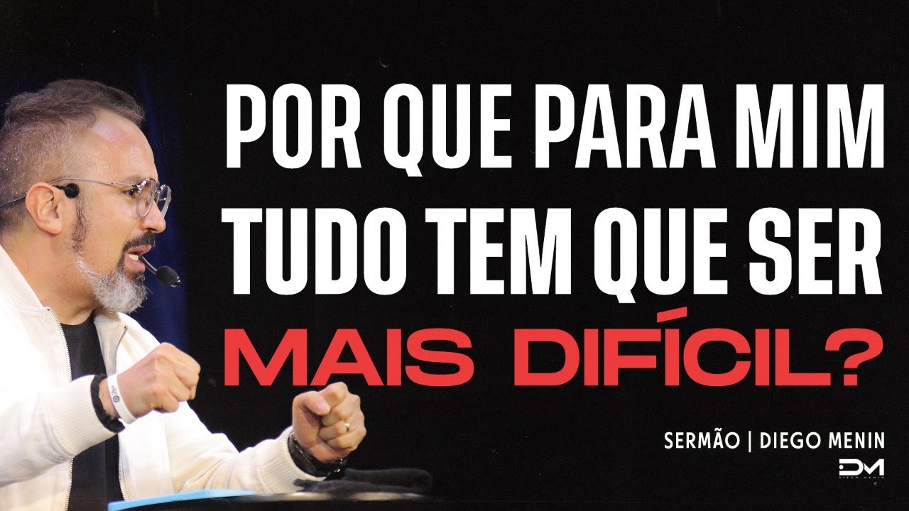 POR QUE PARA MIM TUDO TEM QUE SER MAIS DIFÍCIL? | SERMÃO