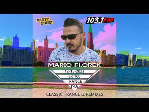 Mario Florek - Party Zone @ 103.1FM Chicago 12-15-2023 - EP 100 - #ProgressiveHouse #ClassicTrance