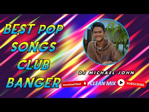 BEST POP SONGS CLUB BANGER REMIX - DJ MICHAEL JOHN MIXTAPE # 3