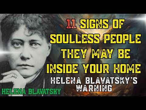 Helena Blavatsky Warned- 11 Signs Of SOULLESS People  They May Be Inside Your Home