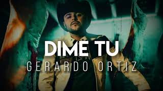Dime Tu - Gerardo Ortiz (LETRA)
