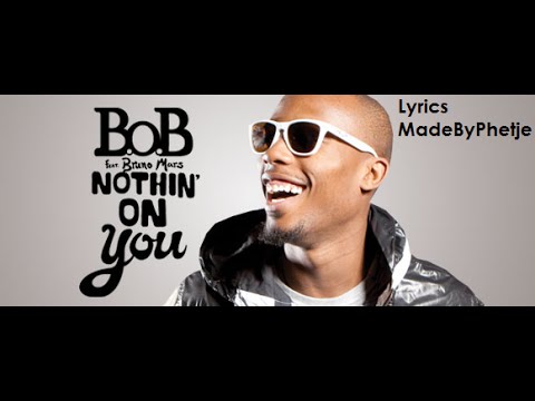 B.O.B Ft. Bruno Mars - Nothing On You [Lyrics]
