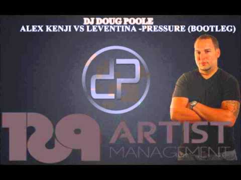 Alex Kenji Vs. Leventina - pressure (Dj Doug Poole Bootleg)
