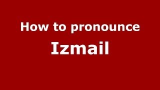 How to pronounce Izmail
