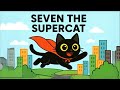 SEVEN THE SUPER HERO CAT SONG CHAPTER 1 Kids Nursery Rhymes Video LTF Pets Kids Tales