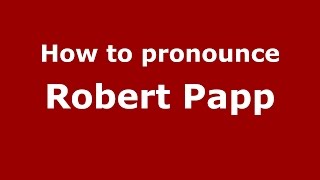 How to pronounce Robert Papp