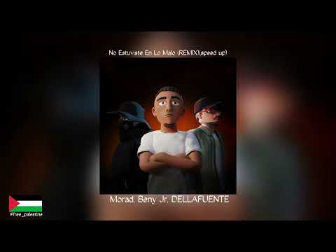 No Estuviste En Lo Malo (Remix)(speed up) - Morad, Dellafuente y Beny Jr