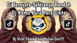 Download lagu DJ EH TERNYATA SELERANYA RENDAH || DJ KAMU PURA PURA CINTA VIRAL TIKTOK TERBARU 2026 mp3