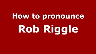 How to pronounce Rob Riggle