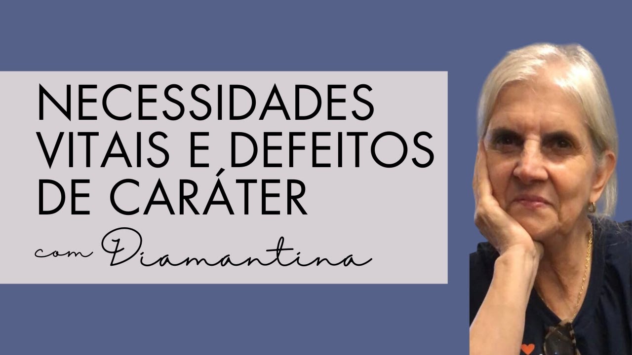 Necessidades vitais e defeitos de caráter com Diamantina | Conteúdo 🍂