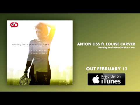 Anton Liss feat. Louise Carver - Nothing Feels Good Without You (Preview)