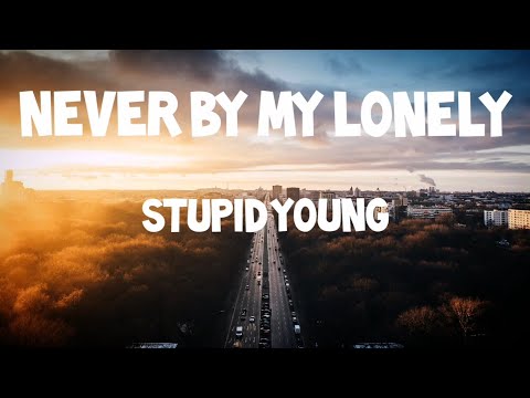 Stupid Young - Never By My Lonely (LYRICS)