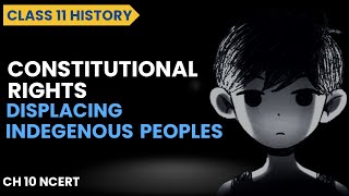 Constitutional Rights Class 11 History | Displacing Indigenous Peoples
