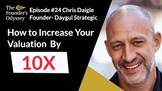 How To Increase Your Company Valuation By 10X -Eps: #24 Chris Daigle