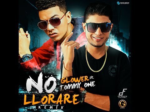 GLOWER - NO LLORARE REMIX FT TOMMY ONE ADN