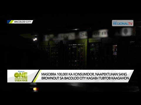 One Western Visayas: Masobra 100,000 ka konsumidor, naapektuhan sang brownout sa Bacolod City
