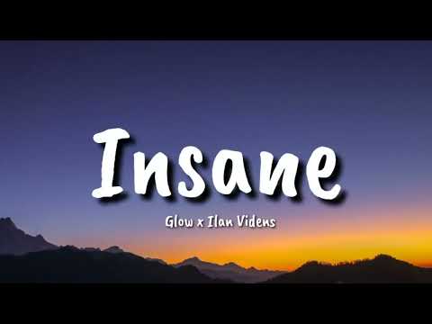 Glow x Ilan Videns  - Insane  (lyrics)