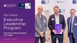 UQ and Oxford Executive Leadership Program - Hear from Participant Jay Foggin