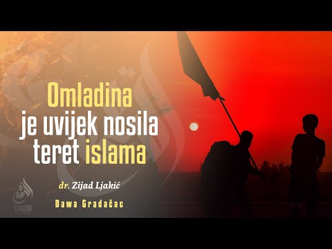 OMLADINA JE UVIJEK NOSILA TERET ISLAMA - dr. Zijad Ljakić