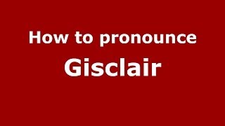 How to pronounce Gisclair