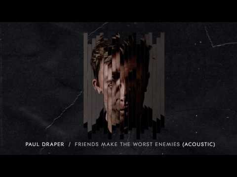 Paul Draper - Friends Make The Worst Enemies (Acoustic Audio)
