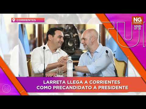 NGFEDERAL - LARRETA LLEGA A CORRIENTES COMO PRECANDIDATO A PRESIDENTE - CORRIENTES