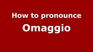 How to pronounce Omaggio