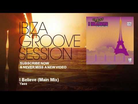 Yass - I Believe - Main Mix - IbizaGrooveSession