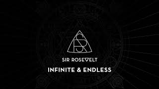 Sir Rosevelt - Infinite &amp; Endless (Official Audio Stream)