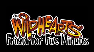 THE WiLDHEARTS - Friend For Five Minutes (Lyric Video)