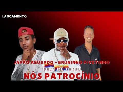 Japão Abusado - Bruninho Pivetinho Feat Mc Teteu NÓS PATROCÍNIO