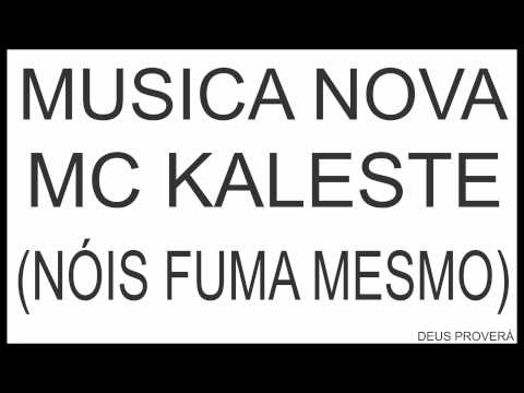 NOIS FUMA MESMO MC KALESTE