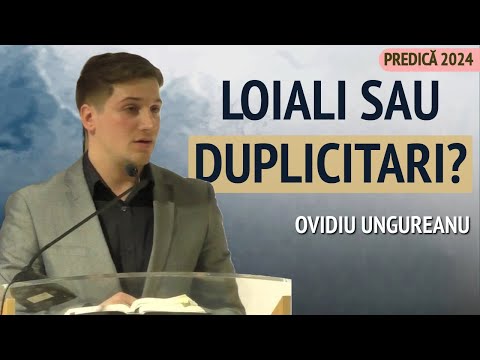 Ovidiu Ungureanu - Loiali sau duplicitari? | PREDICĂ 2024