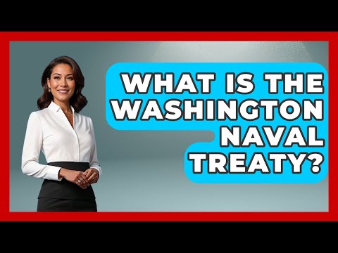 What Is The Washington Naval Treaty? - International Policy Zone