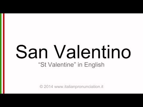 Correct italian pronunciation of San Valentino, Saint Valentine
